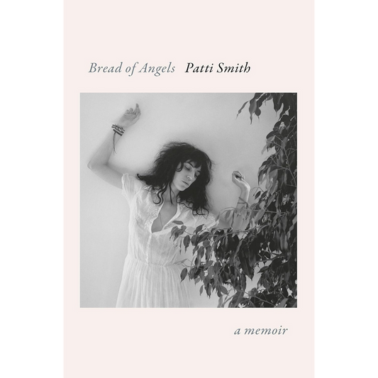 Bread of Angels: A Memoir Patti Smith